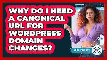 Why Do I Need A Canonical URL For WordPress Domain Changes? - WP Solutions Guru