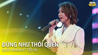 ĐỪNG NHƯ THÓI QUEN - Quốc Khánh, Tiểu Ni | Tiết mục song ca cực đẹp và tiết mục ấn tượng