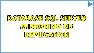 Database sql server Mirroring or replication (2 Solutions!!)