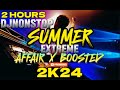 2 HOURS DjNOnstop x SUMMER EXTREME🔥x Affair Boosted 2K24 - 𝐀𝐘𝐘𝐃𝐎𝐋 𝐑𝐄𝐌𝐈𝐗