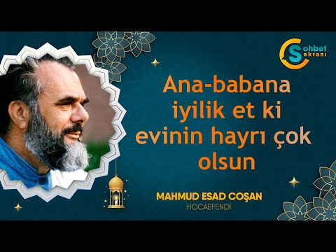 Ana-babana iyilik et ki evinin hayrı çok olsun - Mahmud Esad Coşan Hocaefendi