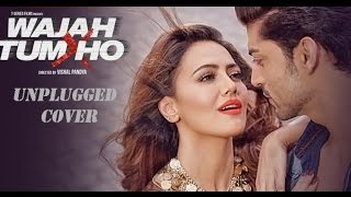 Wajah Tum Ho Cover | Unplugged Cover by K.K | Mithoon | 2016