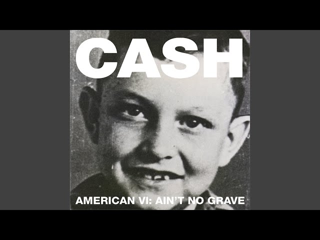 JOHNNY CASH - AINT NO GRAVE