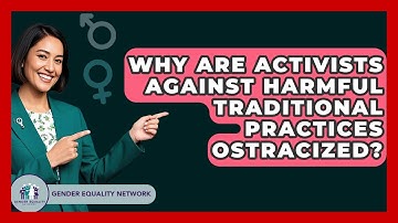 Why Are Activists Against Harmful Traditional Practices Ostracized? - Gender Equality Network