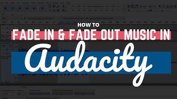 How to Fade In and Fade Out Music in Audacity