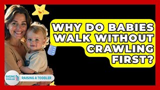 Why Do Babies Walk Without Crawling First? - Raising A Toddler