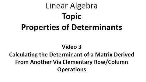 Determinants of a Matrices That Have Been Derived From Another Via Elementary Row/Column Operations