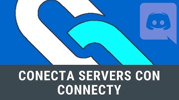 Tutoriales Bots - Connecty, conectar servers por canales de discord