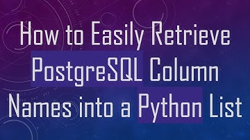 How to Easily Retrieve PostgreSQL Column Names into a Python List