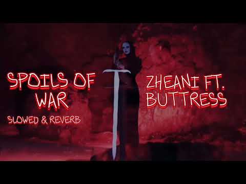 SPOILS OF WAR- ZHEANI FT. BUTTRESS ( SLOWED & REVERB )