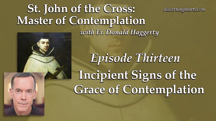 The Incipient Signs of the Grace of Contemplation  St. John of the Cross /w Fr. Donald Haggerty