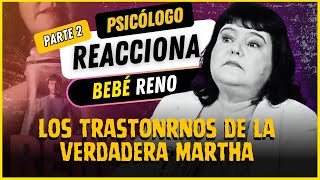 Los TRASTORNOS de la verdadera Martha 🚩 | Psicólogo REACCIONA a BEBÉ RENO Parte 2