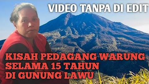 Kisah Penjual Selama 15 Tahun di GUNUNG LAWU - Video Real Tanpa Di Edit
