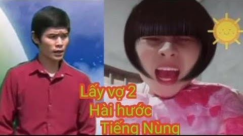 Quang hát nùng  lấy  vợ  hai  tiếng nùng  hài hước há lẫn  ôpô