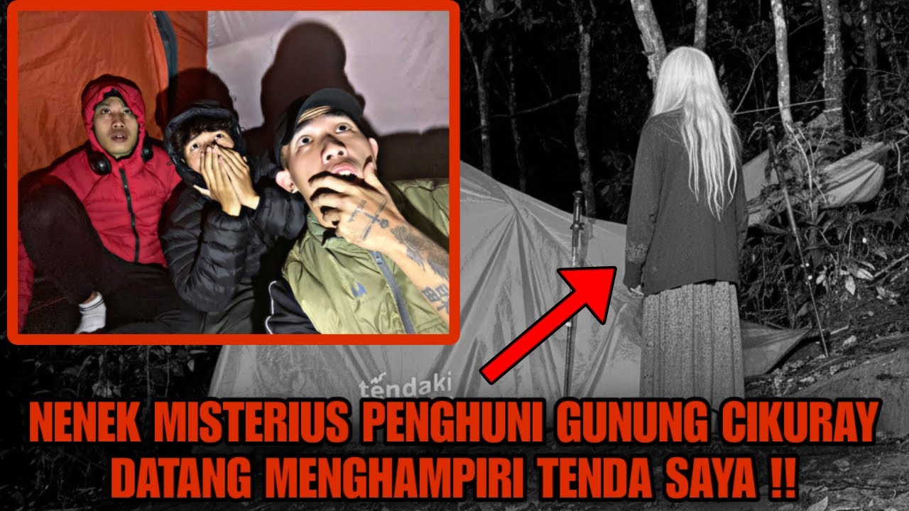 CAMPING HORROR : NENEK MISTERIUS PENGHUNI GUNUNG CIKURAY DATANG DIDEPAN TENDA DI JALUR PENDAKIAN !!