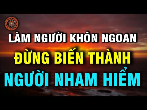 Sống Ở Đời Hãy Làm Người Khôn Ngoan Tuyệt Đối Đừng Làm Người Nham Hiểm