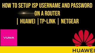 how to setup isp username and password on a router | Huawei |tp-link | netgear