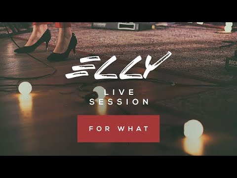 Elly - For What (Live Session)