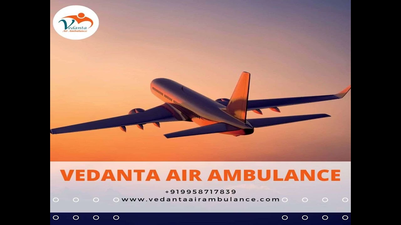 Take a Low cost Air Ambulance during an Emergency from Patna via Vedanta