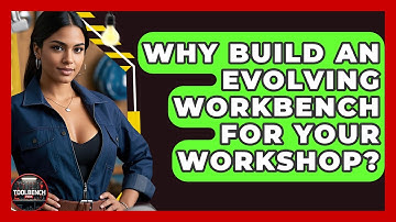 Why Build An Evolving Workbench For Your Workshop? - ToolBench Pros