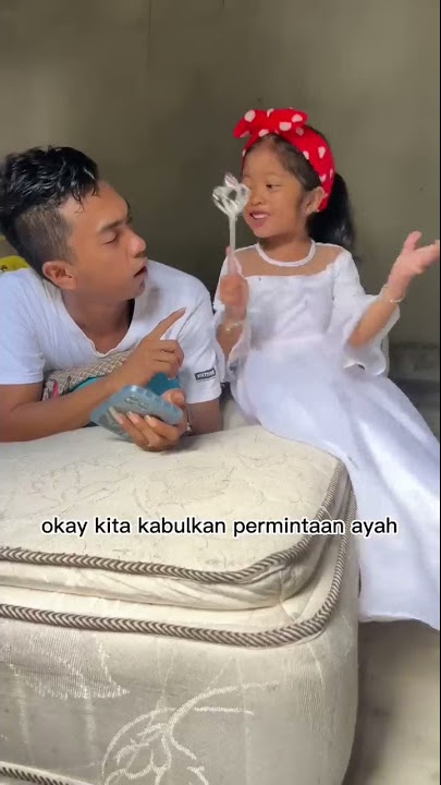 kita kabulkan permintaan ayah