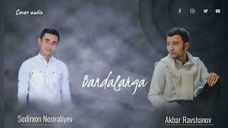 Sodirxon Nosiraliyev - Bandalarga (cover) (AUDIO) (Akbar Ravshanov - Bandalarga )