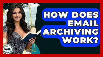 How Does Email Archiving Work? - Learn As An Adult