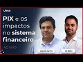 PIX e os impactos no sistema financeiro | com Carlos Netto