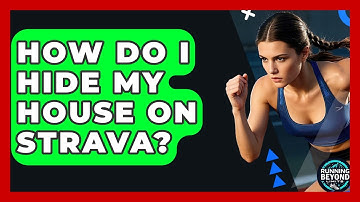 How Do I Hide My House On Strava? - Running Beyond Limits