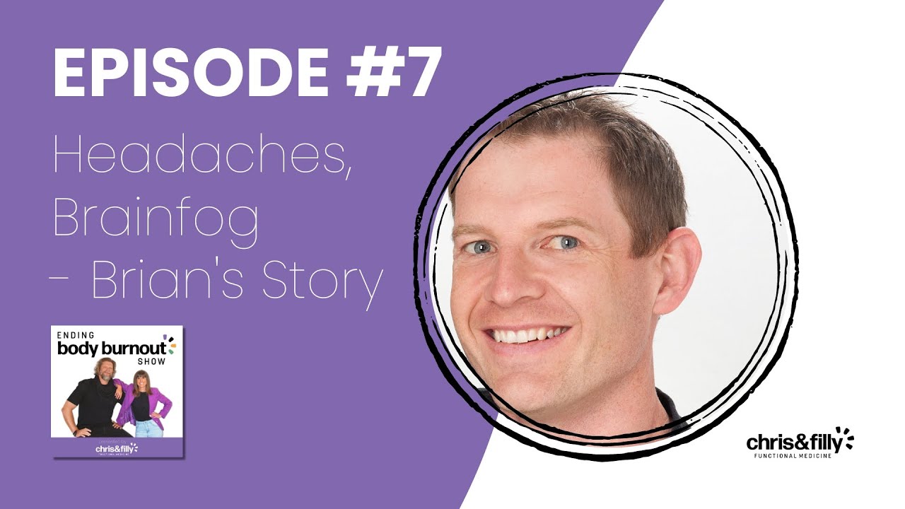7: Headaches, Brainfog, Body Odour - Brian’s Story | Ending Body Burnout Show
