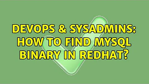 DevOps & SysAdmins: How to find mysql binary in redhat? (4 Solutions!!)