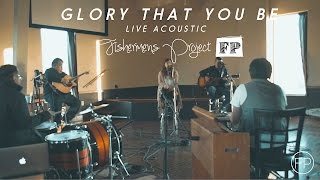 Glory That You Be [Live Acoustic][Lyrics] - Fishermen&#39;s Project