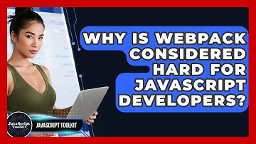 Why Is Webpack Considered Hard For JavaScript Developers? - JavaScript Toolkit