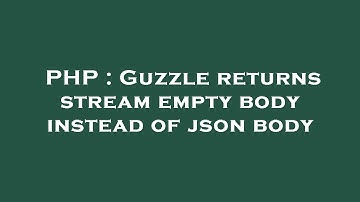 PHP : Guzzle returns stream empty body instead of json body
