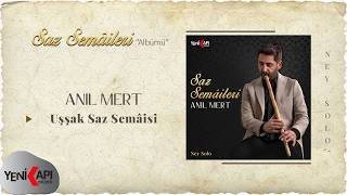 Anıl Mert - Uşşak Saz Semâisi  (Ney Solo)