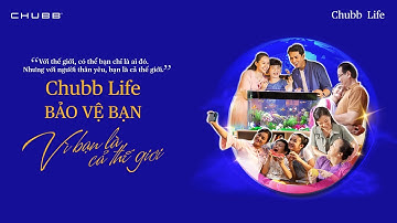 VÌ BẠN LÀ CẢ THẾ GIỚI | OFFICIAL MV | CHUBB LIFE VIỆT NAM x NGUYỄN QUANG DŨNG x THÁI ĐINH