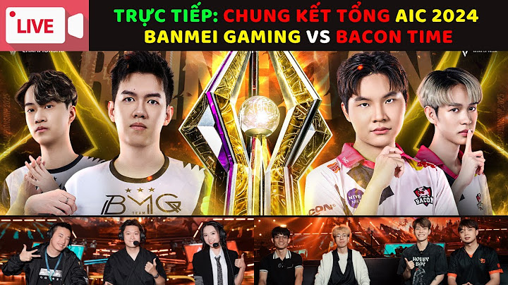 TRỰC TIẾP: CHUNG KẾT TỔNG: BAN MEI GAMING vs BACON TIME: HUYỀN THOẠI KHẮC TÊN AI??? | BLV Thanh Tùng