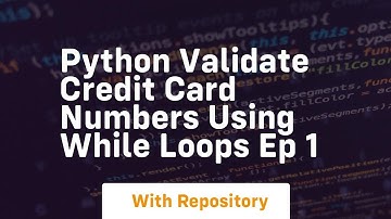 Python validate credit card numbers using while loops ep 1