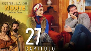 Estrella Del Norte Primer Amor Capitulo 27 - Version Corta Kuzey Yıldızı İlk Aşk