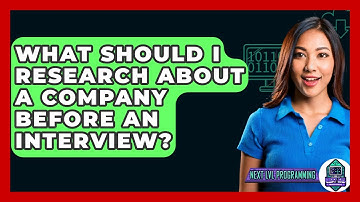 What Should I Research About A Company Before An Interview? - Next LVL Programming