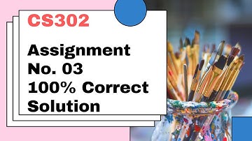 CS302 - Digital Logic Design ASSIGNMENT NO. 03 CORRECT SOLUTION 2021 || BY HASSAN ACADEMY ||