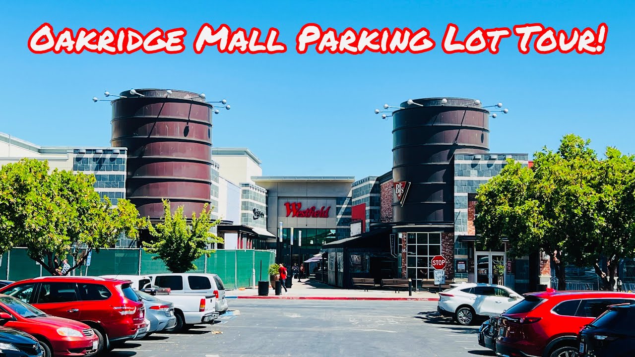 WESTFIELD OAKRIDGE MALL PARKING LOT TOUR IN SAN JOSE CALI 