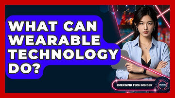 What Can Wearable Technology Do? - Emerging Tech Insider