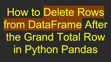 How to Delete Rows from DataFrame After the Grand Total Row in Python Pandas