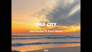THIS CITY (Lyrics) - Sam Fischer ft. Anne-Marie