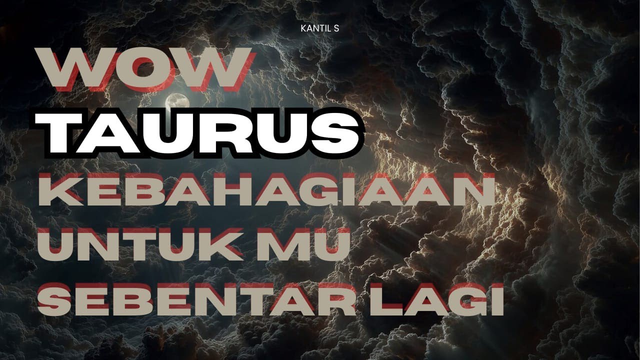 WOW ♉ TAURUS ♉ KEBAHAGIAAN UNTUK MU SEBENTAR LAGI