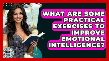 What Are Some Practical Exercises To Improve Emotional Intelligence? - Learn As An Adult