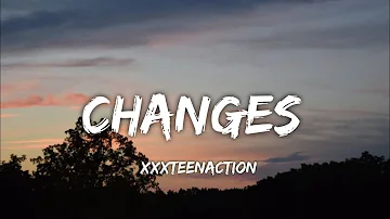 Xxxteenaction - Changes (Lyrics)