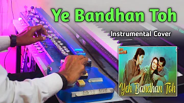 Ye Bandhan Toh || Piano Cover || Instrumental Cover Song || K B Instrumental