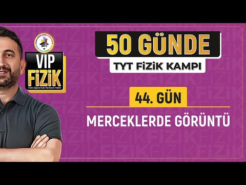 50 Günde TYT Fizik Kampı | 44.Gün | Merceklerde Görüntü | 2024 | #vipfizik